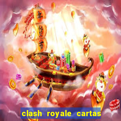 clash royale cartas modificadas 2024